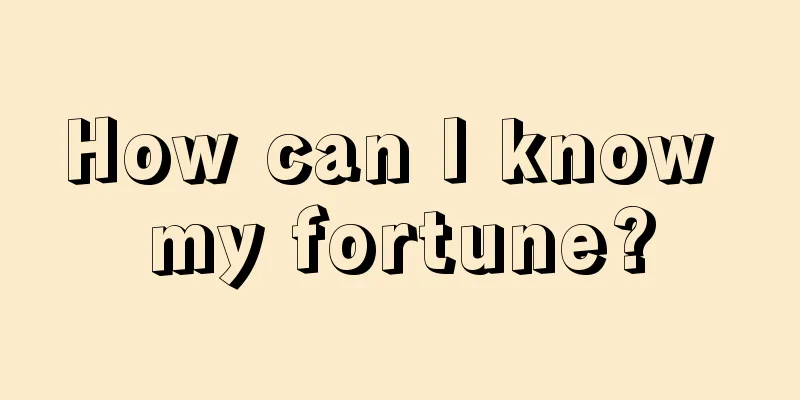 How can I know my fortune?