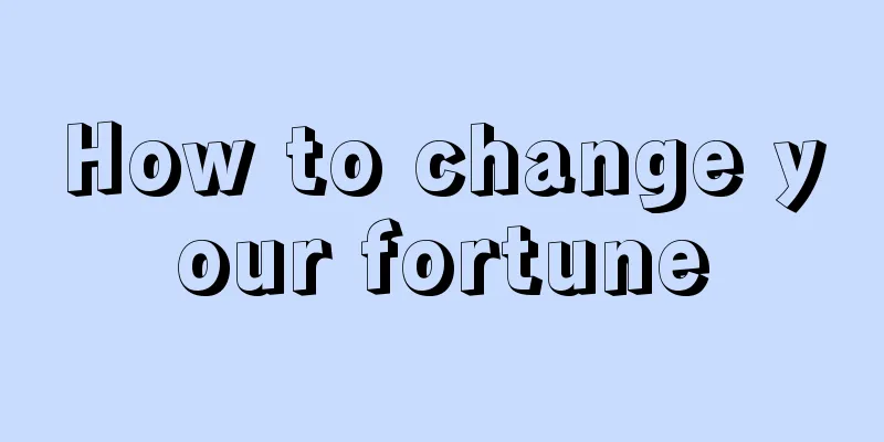 How to change your fortune