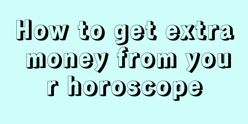 How to get extra money from your horoscope