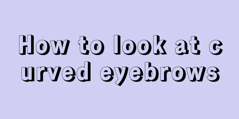 How to look at curved eyebrows