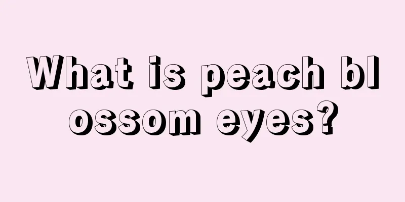 What is peach blossom eyes?