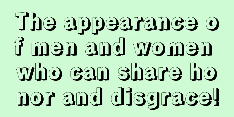 The appearance of men and women who can share honor and disgrace!