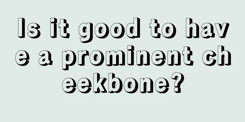 Is it good to have a prominent cheekbone?