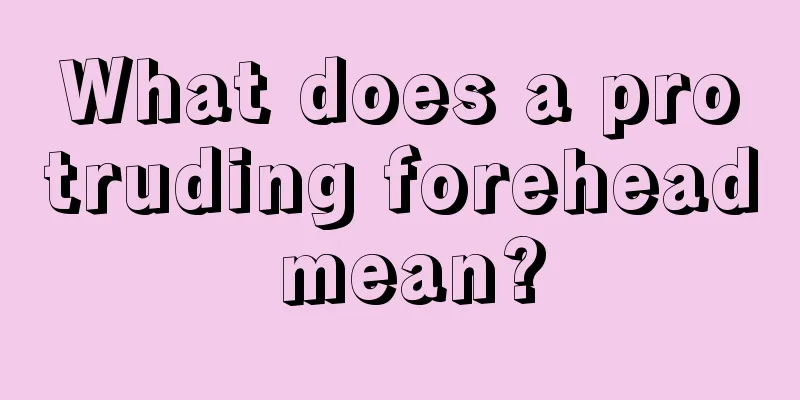 What does a protruding forehead mean?