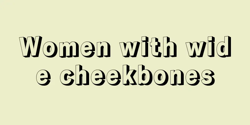 Women with wide cheekbones