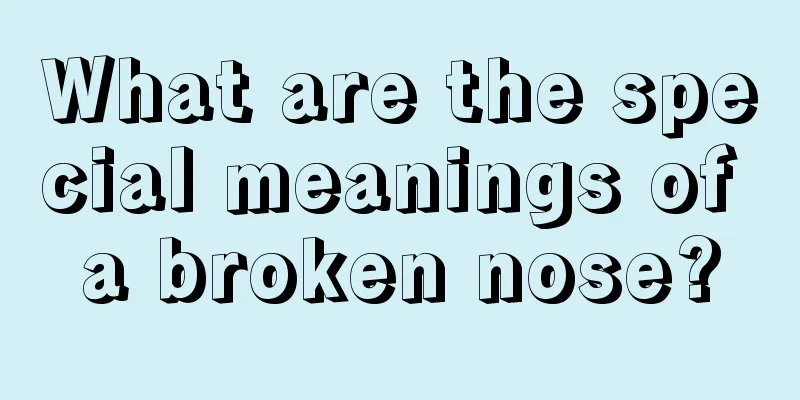 What are the special meanings of a broken nose?