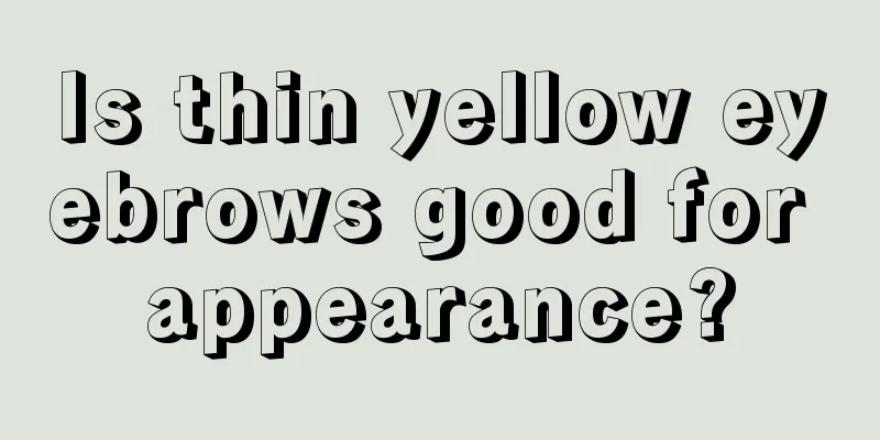Is thin yellow eyebrows good for appearance?