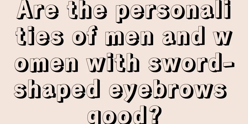 Are the personalities of men and women with sword-shaped eyebrows good?