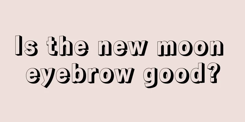 Is the new moon eyebrow good?