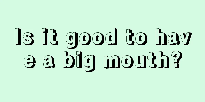 Is it good to have a big mouth?
