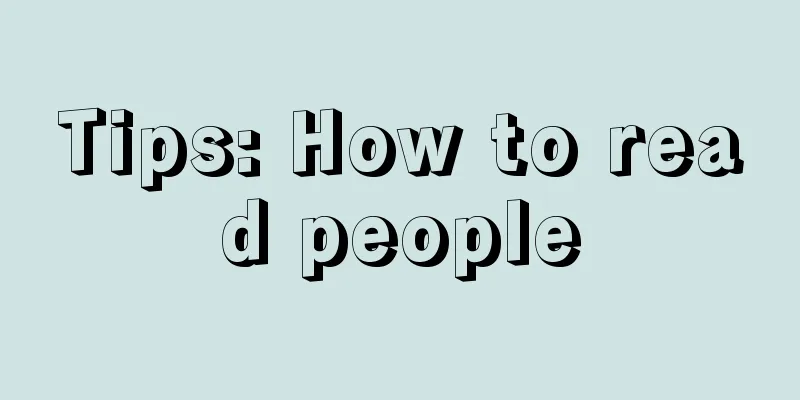 Tips: How to read people