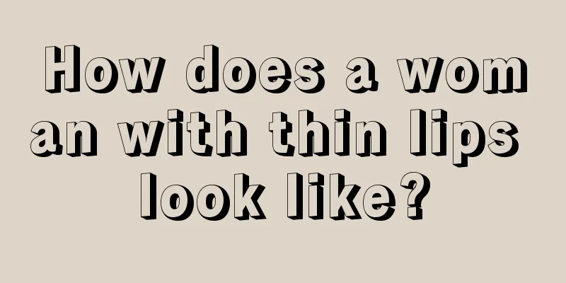 How does a woman with thin lips look like?