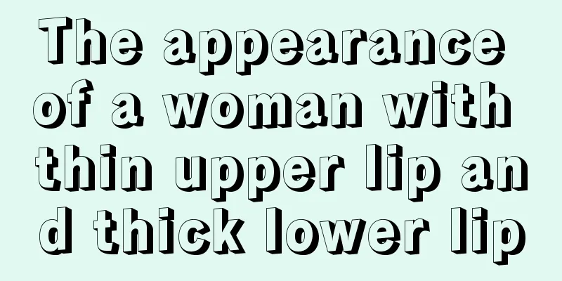 The appearance of a woman with thin upper lip and thick lower lip