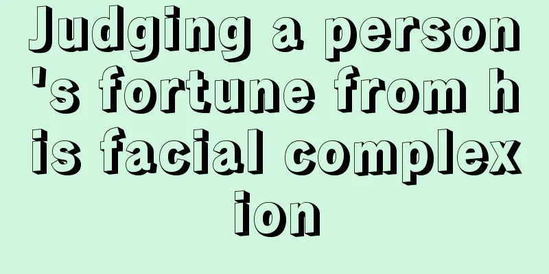 Judging a person's fortune from his facial complexion