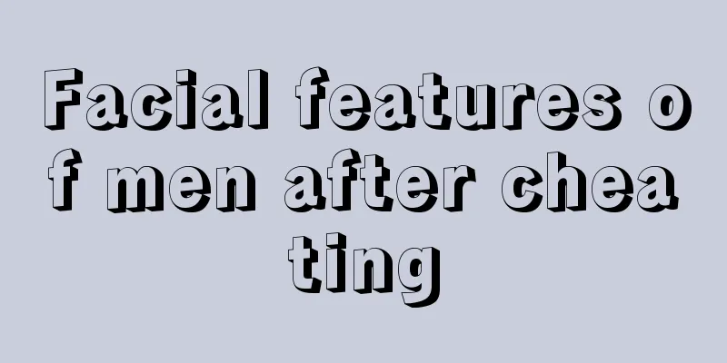 Facial features of men after cheating