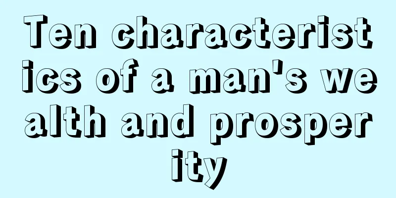 Ten characteristics of a man's wealth and prosperity