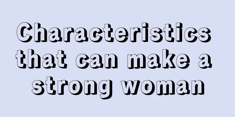 Characteristics that can make a strong woman