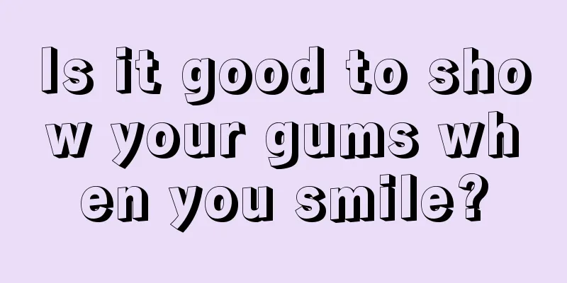 Is it good to show your gums when you smile?