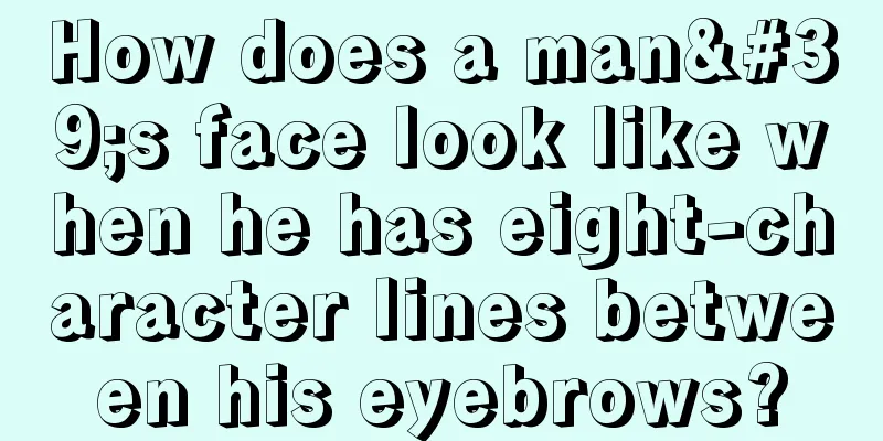 How does a man's face look like when he has eight-character lines between his eyebrows?