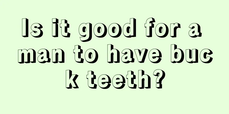 Is it good for a man to have buck teeth?
