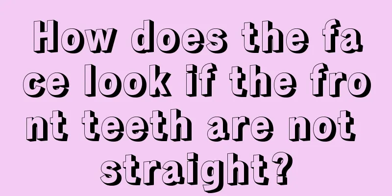 How does the face look if the front teeth are not straight?