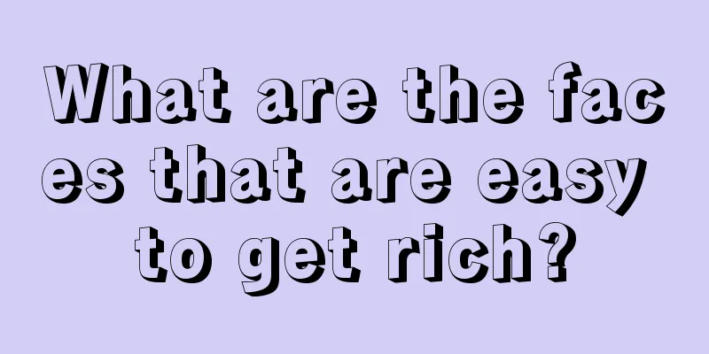 What are the faces that are easy to get rich?