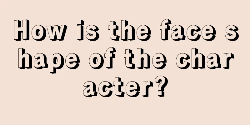 How is the face shape of the character?