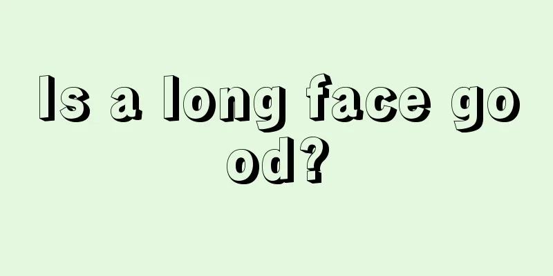 Is a long face good?
