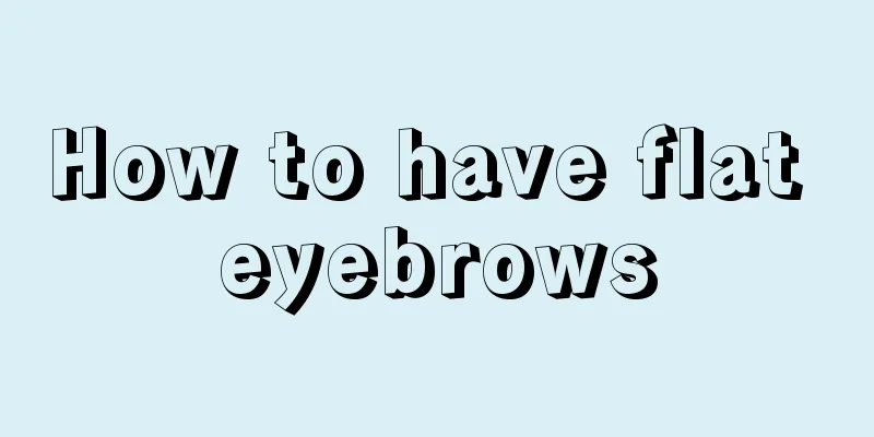 How to have flat eyebrows