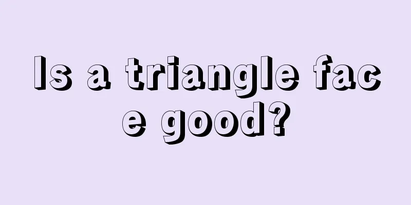 Is a triangle face good?