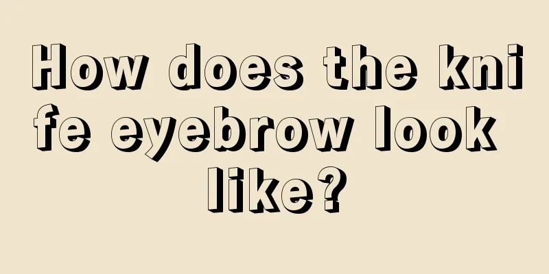 How does the knife eyebrow look like?