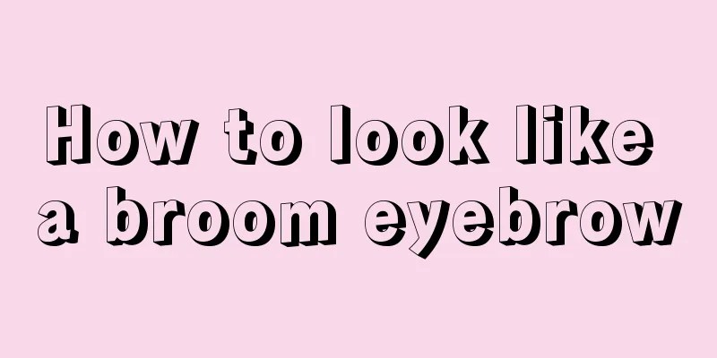 How to look like a broom eyebrow