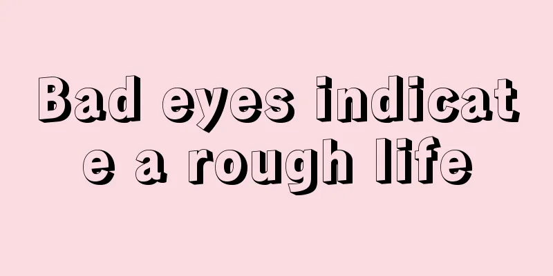 Bad eyes indicate a rough life