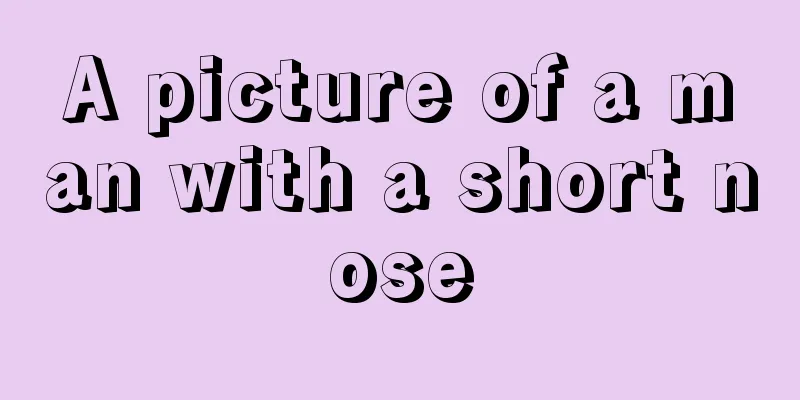 A picture of a man with a short nose