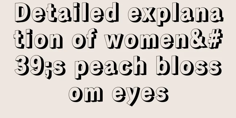 Detailed explanation of women's peach blossom eyes