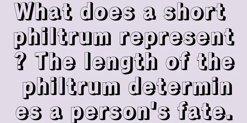 What does a short philtrum represent? The length of the philtrum determines a person's fate.