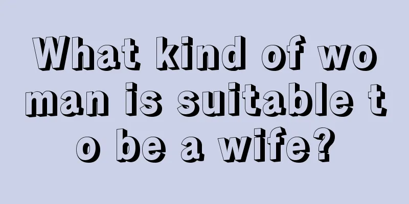 What kind of woman is suitable to be a wife?
