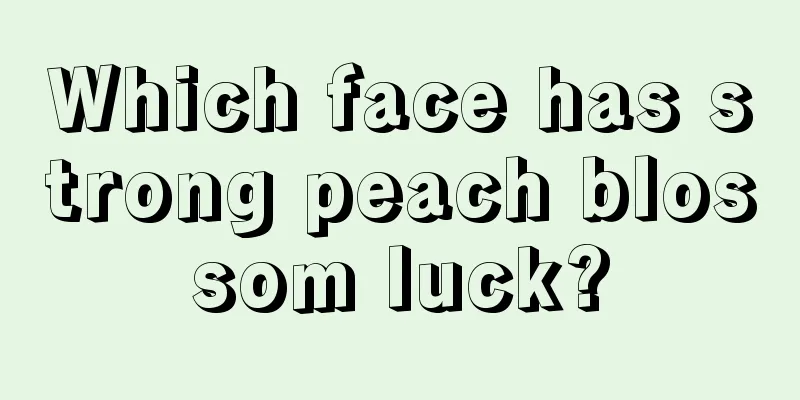 Which face has strong peach blossom luck?