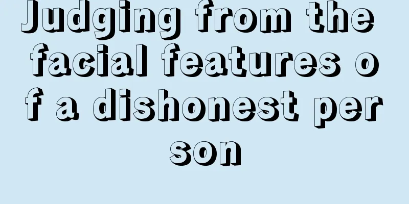 Judging from the facial features of a dishonest person