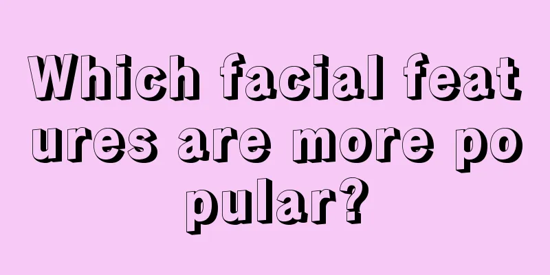 Which facial features are more popular?