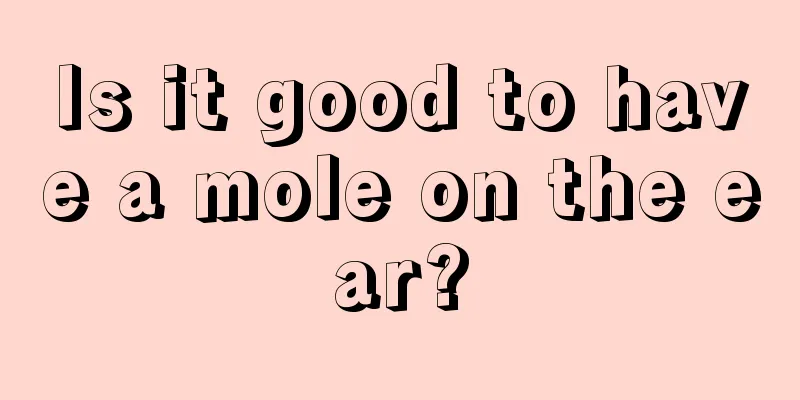 Is it good to have a mole on the ear?