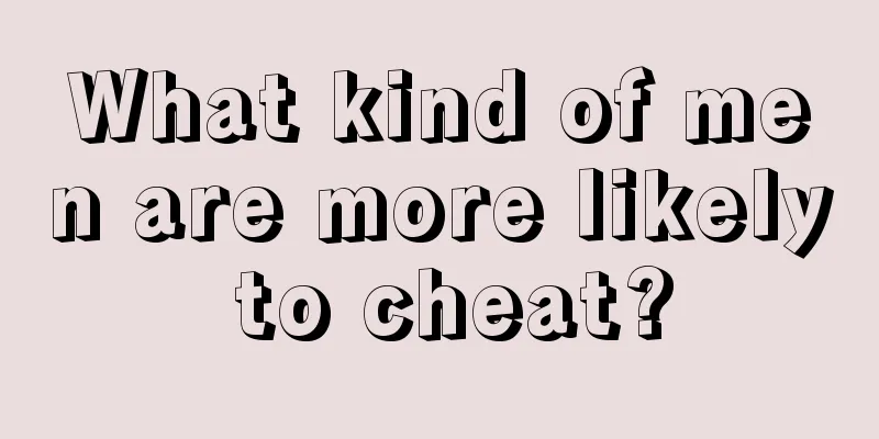 What kind of men are more likely to cheat?