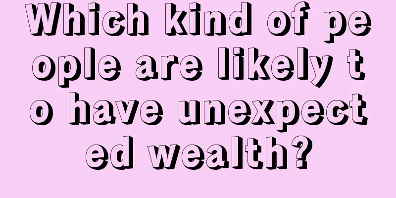 Which kind of people are likely to have unexpected wealth?