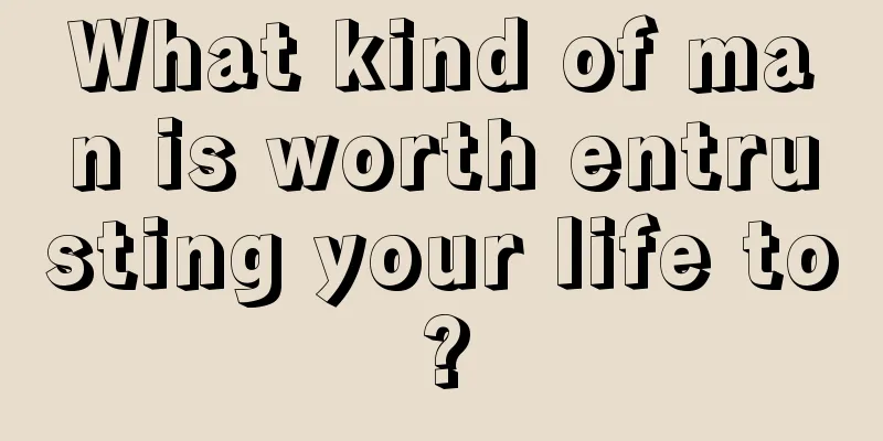 What kind of man is worth entrusting your life to?