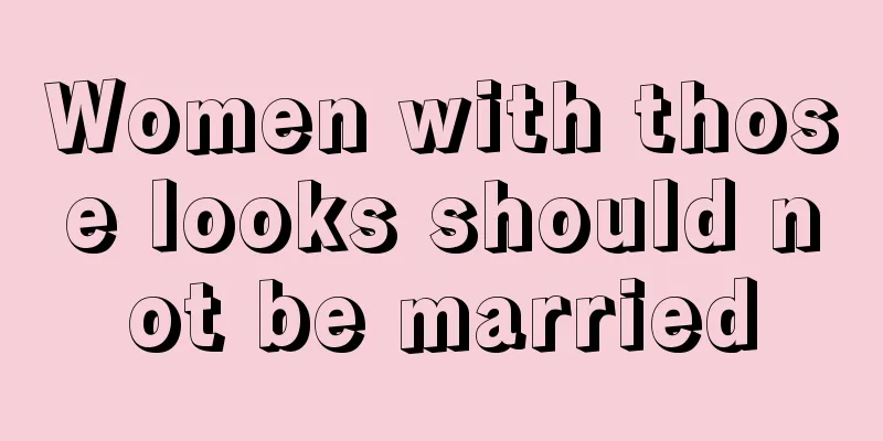 Women with those looks should not be married