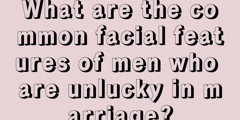 What are the common facial features of men who are unlucky in marriage?