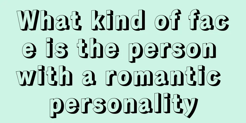 What kind of face is the person with a romantic personality