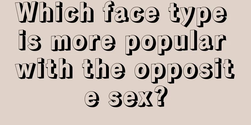 Which face type is more popular with the opposite sex?