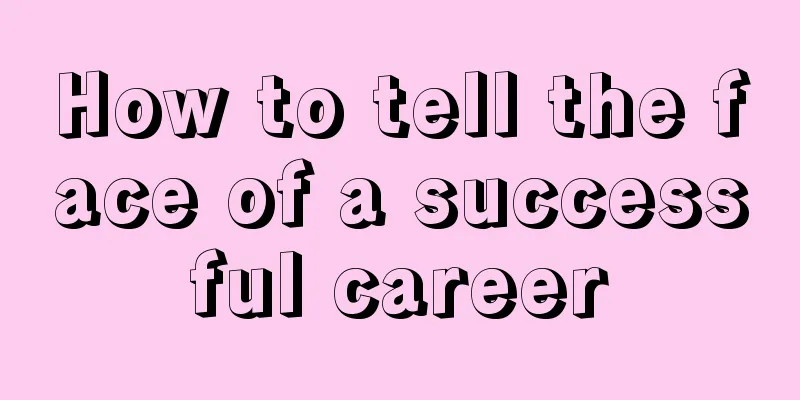 How to tell the face of a successful career