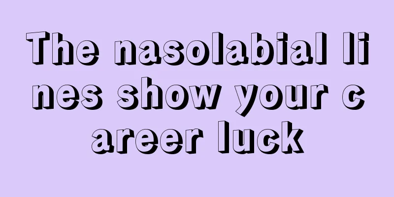 The nasolabial lines show your career luck